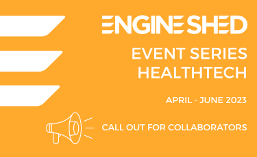 Engine Shed Event Series Healthtech call for collaborators